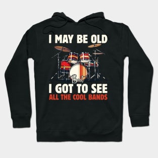 I May Be Old But I Got To See All The Cool Bands Hoodie